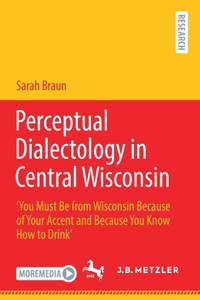 Perceptual Dialectology in Central Wisconsin: 'You Must Be from Wisconsin Because of Your Accent and Because You Know How to Drink'