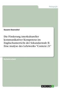 Die Förderung interkultureller kommunikativer Kompetenz im Englischunterricht der Sekundarstufe II. Eine Analyse des Lehrwerks Context 21