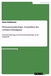 Flexionsmorphologie. Gesamtbau des verbalen Paradigmas: Zusammenfassung zur Flexionsmorphologie in der Linguistik