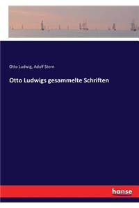 Otto Ludwigs gesammelte Schriften