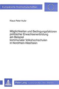 Moeglichkeiten und Bedingungsfaktoren politischer Erwachsenenbildung am Beispiel kommunaler Volkshochschulen in Nordrhein-Westfalen