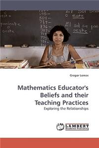 Mathematics Educator's Beliefs and their Teaching Practices