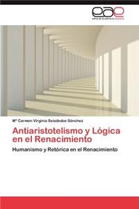 Antiaristotelismo y Logica En El Renacimiento