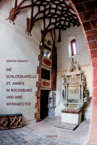 Schlosskapelle St. Annen in Rochsburg und ihre Werkmeister