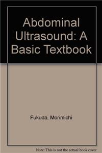 Abdominal Ultrasound: A Basic Textbook