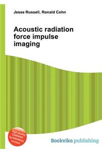 Acoustic Radiation Force Impulse Imaging