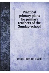 Practical Primary Plans for Primary Teachers of the Sunday-School