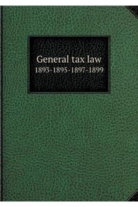 General tax law 1893-1895-1897-1899