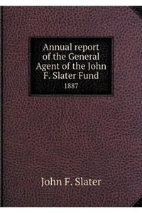 Annual report of the General Agent of the John F. Slater Fund 1887