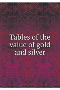 Tables of the Value of Gold and Silver