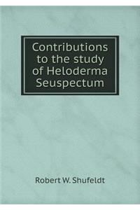 Contributions to the Study of Heloderma Seuspectum