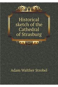 Historical sketch of the Cathedral of Strasburg