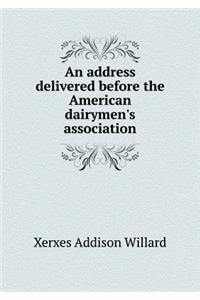An Address Delivered Before the American Dairymen's Association