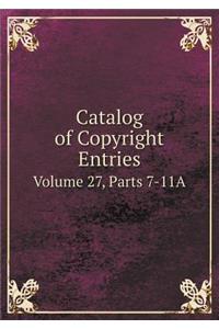 Catalog of Copyright Entries Volume 27, Parts 7-11A