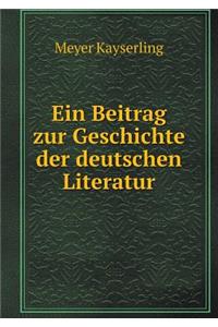 Ein Beitrag Zur Geschichte Der Deutschen Literatur