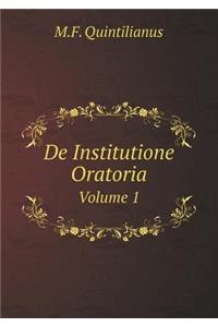 Marcus Fabius Quintilianus de Institutione Oratoria Volume 1