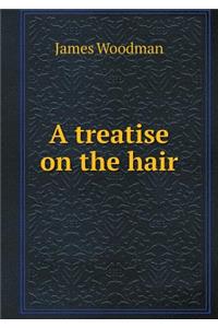 A Treatise on the Hair