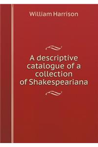 A descriptive catalogue of a collection of Shakespeariana