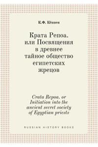 Crata Repoa. or Initiation Into the Ancient Secret Society of Egyptian Priests