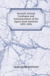 Seventh Annual Catalogue and Announcement of the Agnes Scott Institute