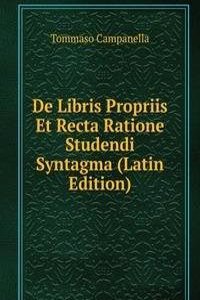 De Libris Propriis Et Recta Ratione Studendi Syntagma (Latin Edition)