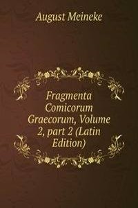 Fragmenta Comicorum Graecorum, Volume 2, part 2 (Latin Edition)