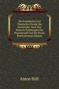 Die Krankheiten Und Thierischen Feinde Der Zuckerrube: Nach Den Neueren Erfahrungen Der Wissenschaft Und Der Praxis, Bearb (German Edition)