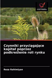 Czynniki przyciągające kapital poprzez podkreślenie roli rynku