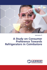 Study on Consumer Preference Towards Refrigerators in Coimbatore