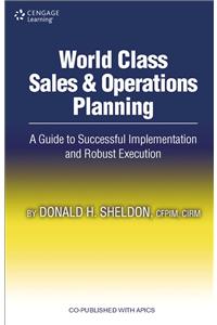 World Class Sales & Operations Planning: A Guide to Successful Implementation and Robust Execution