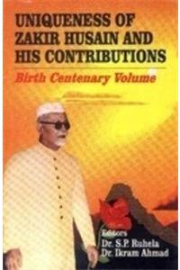 Uniqueness of Zakir Husain and His Contributions: Birth Centenary Volume: Birth Centenary Volume
