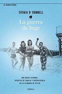 La guerra de Inge: Una mujer alemana, secretos de familia y supervivencia en la Alemania de Hitler
