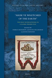 Arise Ye Wretched of the Earth: The First International in a Global Perspective