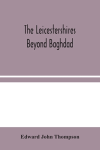 Leicestershires Beyond Baghdad