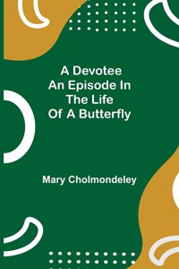 A Devotee An Episode in the Life of a Butterfly