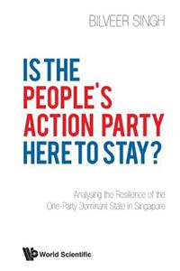 Is the People's Action Party Here to Stay?: Analysing the Resilience of the One-Party Dominant State in Singapore