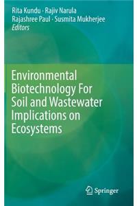 Environmental Biotechnology For Soil and Wastewater Implications on Ecosystems