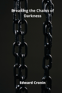 Breaking the Chains of Darkness