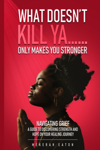 What Doesn't Kill Ya......Only Makes You Stronger