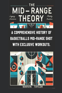 Mid-Range Theory-A Comprehensive History of Basketball's Mid-Range Shot with Exclusive Workouts
