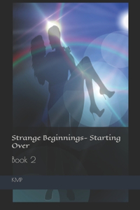 Strange Beginnings- Starting Over