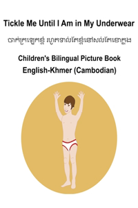 English-Khmer (Cambodian) Tickle Me Until I Am in My Underwear Children's Bilingual Picture Book