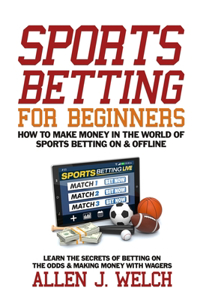 Sports Betting for Beginners - How to Make Money in the World of Sports Betting