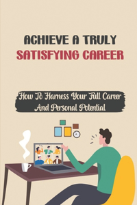 Achieve A Truly Satisfying Career