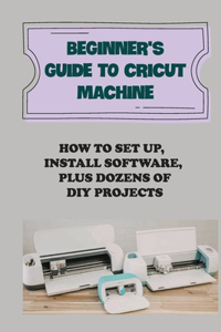 Beginner's Guide To Cricut Machine