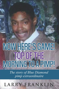 Now Here's Game! Top of the Morning to a Pimp!