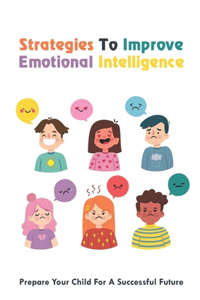 Strategies To Improve Emotional Intelligence