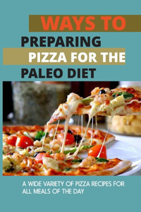 Ways To Preparing Pizza For The Paleo Diet