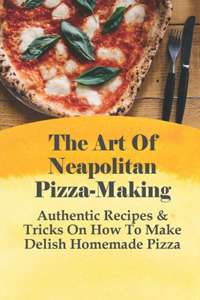 The Art Of Neapolitan Pizza-Making