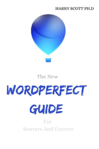 The New WORDPERFECT GUIDE For Starters And Experts